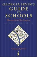 Georgia Irvin's Guide to Schools: Metropolitan Washington, Independent and Public / Pre-K - 12 1568332513 Book Cover