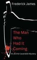 The Man Who Had It Coming: An Archie Cavendish Mystery (Archie Cavendish Mysteries) 1736618040 Book Cover