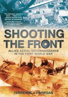 Shooting the Front: Allied Aerial Reconnaisance in the First World War 0752499548 Book Cover