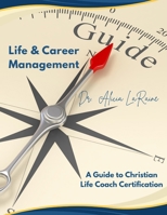 LIFE AND CAREER MANAGEMENT: A Guide to Christian Life Coach Certification B0CN3RXVZZ Book Cover