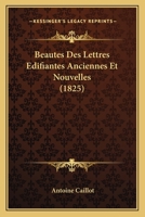 Beautes Des Lettres Edifiantes Anciennes Et Nouvelles (1825) 1167681541 Book Cover