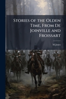 Stories of the Olden Time, from de Joinville and Froissart 1147267324 Book Cover
