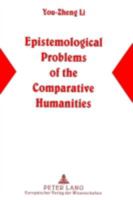 Epistemological Problems of the Comparative Humanities: A Semiotic/Chinese Perspective 3631318979 Book Cover