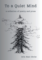 To a Quiet Mind: a collection of poetry and prose B0G54C31P3 Book Cover
