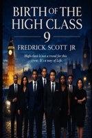 Birth Of The High Class 9: High Class Isn’t a Trend For This Crew. It’s a way of Life (The Echo Lineage) B0FVVBNGQ4 Book Cover