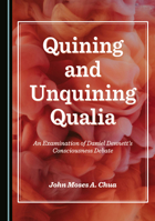 Quining and Unquining Qualia: An Examination of Daniel Dennett’s Consciousness Debate 1036416569 Book Cover