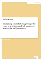 Erarbeitung Einer Marketingstrategie Fur Einen Neuen Automobilclub Klassischer Automobile Und Youngtimer 3838684877 Book Cover