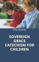 SOVEREIGN GRACE CATECHISM FOR CHILDREN B0CT33P4YH Book Cover