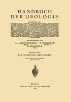 Allgemeine Urologie: Erster Teil Chirurgische Anatomie . Pathologische Physiologie . Harnuntersuchung 3642888712 Book Cover