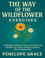 The Way of the Wildflower Exercises: Understanding and Putting the Works of Ruth Chou Simons into Good Use B0FVYDQHCD Book Cover