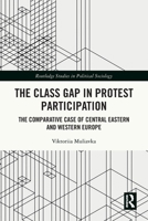 The Class Gap in Protest Participation: The Comparative Case of Central Eastern and Western Europe 1032632143 Book Cover
