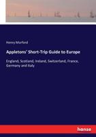 Appletons' short-trip guide to Europe [1868.]: principally devoted to England, Scotland, Ireland, Switzerland, France, Germany and Italy... 3337148735 Book Cover