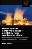 Ocena kształtu aerodynamicznego perełek w rurze wymiennika ciepła: Techniki polepszania ciepła poprzez zastosowanie wkładki aerofoilowej w rurze wymiennika ciepła 6203686654 Book Cover