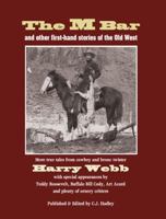 The M Bar and other firsthand stories of the Old West More true tales from cowboy and bronco-twister Harry Webb 096474564X Book Cover