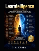 Learntelligence: Master Any Subject Through the Universal Architecture of Learning and Artificial Intelligence B0HG9N2X6F Book Cover