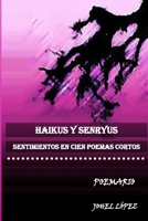 HAIKUS Y SENRYUS: SENTIMIENTOS EN CIEN POEMAS CORTOS B0C1J3FCDD Book Cover