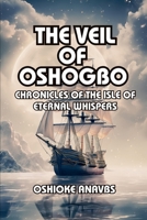 THE VEIL OF OSHOGBO: Chronicles of the Isle of Eternal Whispers B0CMJXH1LC Book Cover