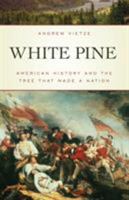 White Pine: The Human History of a Tree 1493009079 Book Cover