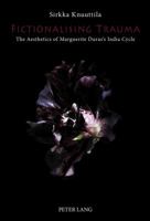 Fictionalising Trauma: The Aesthetics of Marguerite Duras's India Cycle 3631609817 Book Cover