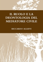 Il Ruolo E La Deontologia del Mediatore Civile 1471769739 Book Cover