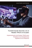 Transformación Docente con el Modelo TPACK en Ecuador: Implementación del Modelo TPACK para Fortalecer las Competencias Digitales de los Maestros (Spanish Edition) 9999332439 Book Cover