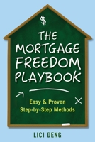 The Mortgage Freedom Playbook: Easy & Proven Step-by-Step Methods 1736161601 Book Cover