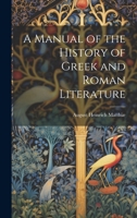 A Manual of the History of Greek and Roman Literature 1021978752 Book Cover