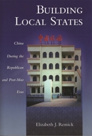 Building Local States: China during the Republican and Post-Mao Eras 0674013980 Book Cover