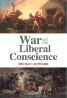 War and the Liberal Conscience: The George Macaulay Trevelyan Lectures in the University of Cambridge, 1977 (Trevelyan Lectures) 0813511976 Book Cover