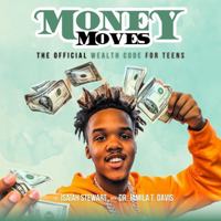 Money Moves:: The Official Wealth Code for Teens B0DZHKQ64B Book Cover