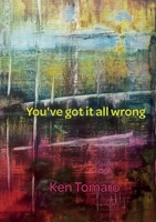 You've Got It All Wrong : Poetry Collection 1962374629 Book Cover