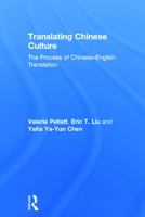 Translating Chinese Culture: The Process of Chinese English Translation: The Process of Chinese--English Translation 0415693136 Book Cover