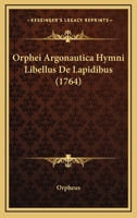 Orphei Argonautica Hymni Libellus de Lapidibus et fragmenta 1104889641 Book Cover