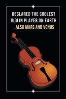 Declared The Coolest Violin Player On Earth.. Also Mars And Venus: Novelty Lined Notebook / Journal To Write In Perfect Gift Item (6 x 9 inches) 1081839996 Book Cover