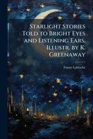 Starlight Stories Told to Bright Eyes and Listening Ears, Illustr. by K. Greenaway 1023887517 Book Cover