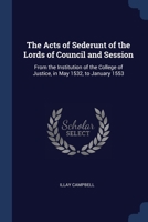 The Acts of Sederunt of the Lords of Council and Session: From the Institution of the College of Justice, in May 1532, to January 1553 1296877051 Book Cover