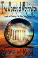 The Wizards of Washington: Triumphs and Travesties of the United States Supreme Court 0595678165 Book Cover