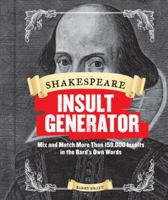 Shakespeare Insult Generator: Mix and Match More than 150,000 Insults in the Bard's Own Words 1452127751 Book Cover