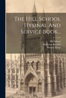 The Hill School Hymnal And Service Book... 1021312398 Book Cover
