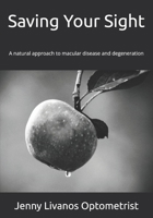 Saving Your Sight: A natural approach to macular disease and degeneration B0H7QJD5LL Book Cover