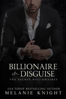 Billionaire in Disguise (The Secret Billionaires) 1960592017 Book Cover