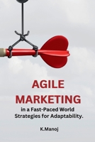 Agile Marketing in a Fast-Paced World: Strategies for Adaptability 9358683023 Book Cover