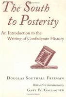 The South to Posterity: An Introduction to the Writing of Confederate History 0807123161 Book Cover