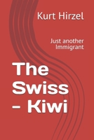 The Swiss - Kiwi: Just another Immigrant B0DQJPMR82 Book Cover