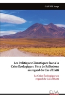 Les Politiques Climatiques face à la Crise Écologique : Piste de Réflexions au regard du Cas d'Haïti: La Crise Écologique au regard du Cas d'Haïti (French Edition) 9999338593 Book Cover