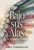 Bajo sus alas: Tu verdadero hogar B0GMWCQKKB Book Cover