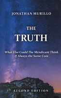 The Truth: What Else Could the Mendicant Think If Always the Same Coin 1480206156 Book Cover