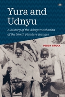 Yura and Udnyu: A history of the Adnyamathanha of the North Flinders Ranges 1743056737 Book Cover