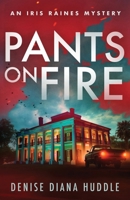 Pants on Fire: A Texas Private Investigator Mystery (Iris Raines Mystery) B0GTRF96LN Book Cover