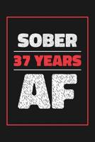 37 Years Sober AF: Lined Journal / Notebook / Diary - 37th Year of Sobriety - Fun and Practical Alternative to a Card - Sobriety Gifts For Men and Women Who Are 37 yr Sober - Sober AF 1077294336 Book Cover